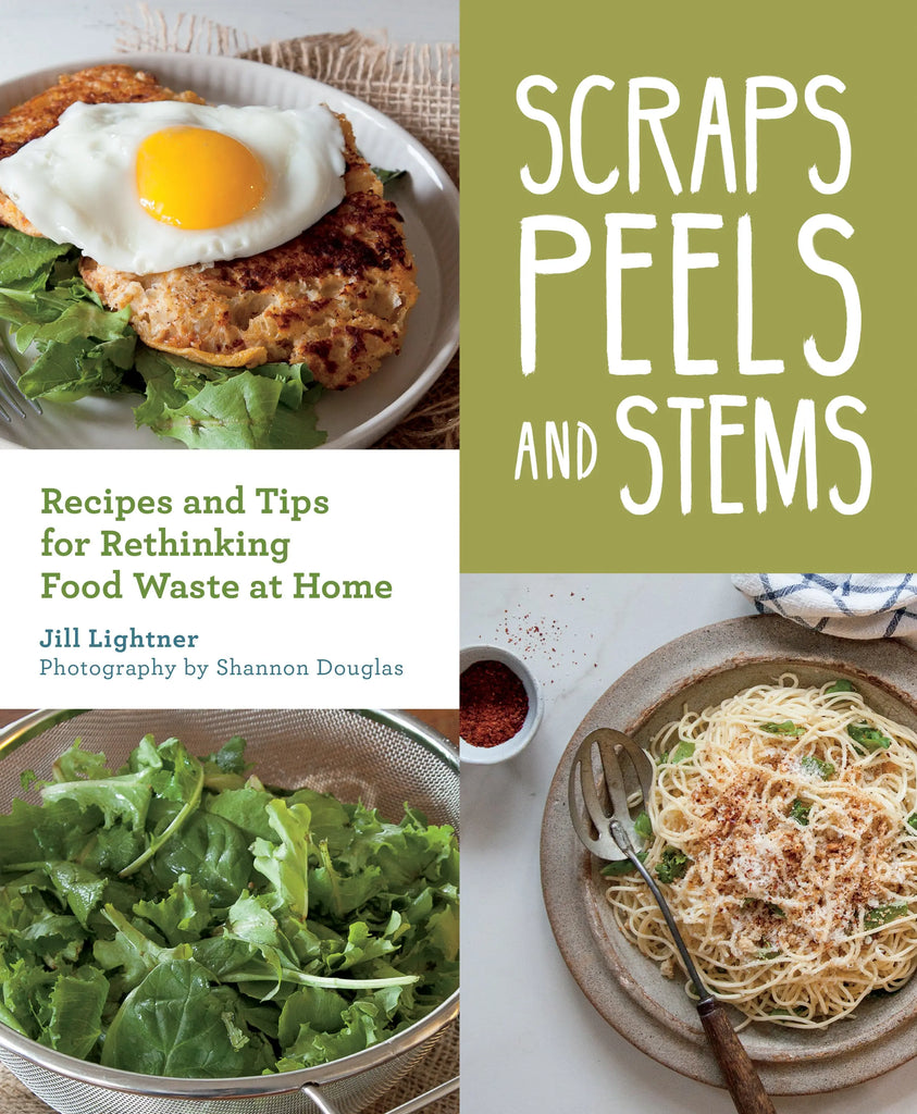 Books Scraps, Peels and Stems: Recipes for Re-thinking Food Waste at Home Mountaineers Books